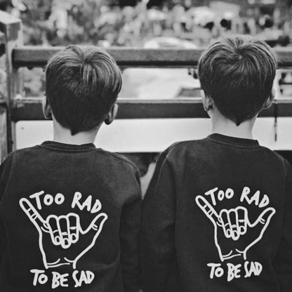 Too Rad To Be Sad Unisex Kids Sweatshirt